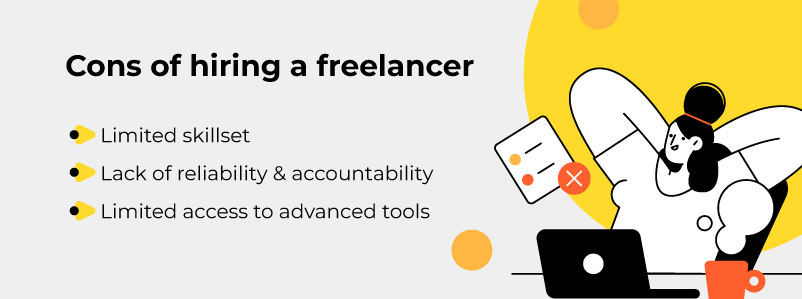 Cons of hiring a freelancer 
